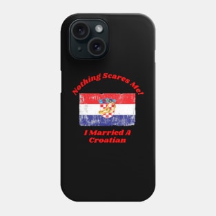 "Embrace Fearlessness with Our 'Nothing Scares Me, I Married a Croatian' Tee! T-Shirt T-Shirt Phone Case