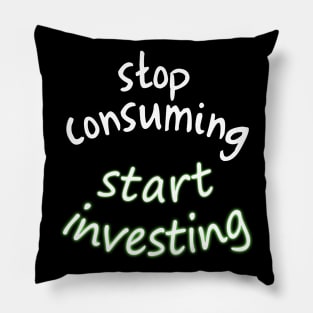 stop consuming start investing Pillow