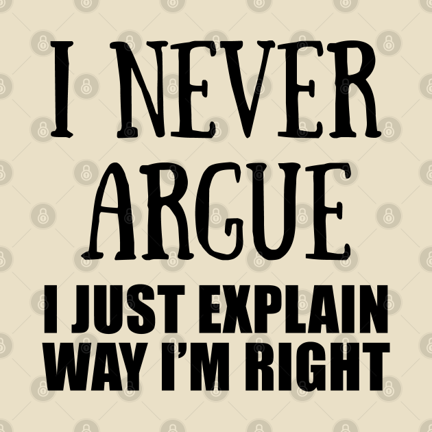 Discover I never Argue - Funny Quotes - T-Shirt