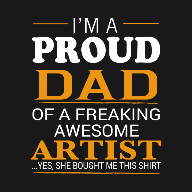 Proud Dad of Freaking Awesome ARTIST She bought me this by bestsellingshirts