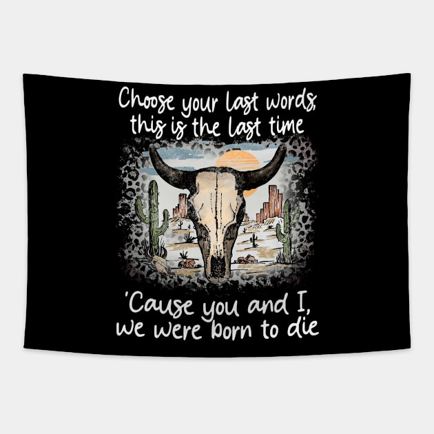 Choose Your Last Words, This Is The Last Time 'Cause You And I, We Were Born To Die Cactus Deserts Bull Tapestry by GodeleineBesnard