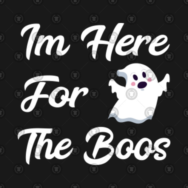 Im Here For The Boos Shirt Funny Halloween Sayings