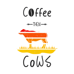 Coffee then Cows - SUNSET T-Shirt