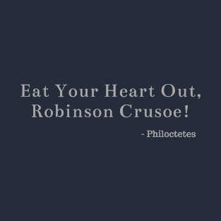 Eat Your Heart Out, Robinson Crusoe! T-Shirt