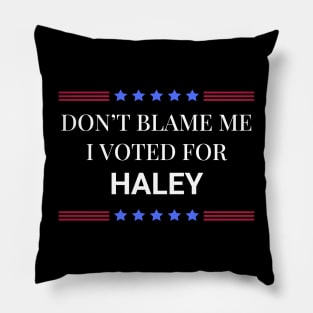 Don't Blame Me I Voted For Haley Pillow