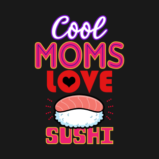 Cool Moms Love Sushi Gift For Mothers T-Shirt