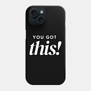 You Got This. Classic Typography Self Empowerment Quote. Phone Case