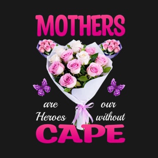 Mothers are our Heroes T-Shirt