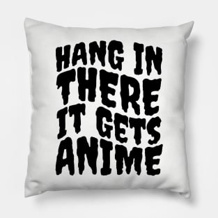 Hang In There It Gets Anime Pillow