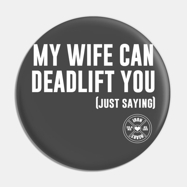 My Wife Can Deadlift You, Just Saying Pin by ironheart