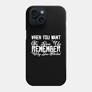 When You Want To Give Up Remember Why You Started Funny Sarcastic Gift Idea colored Vintage Phone Case