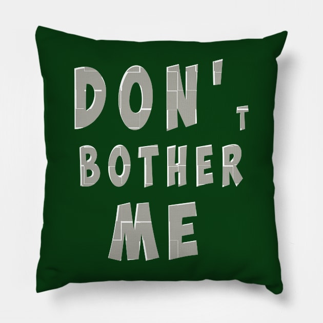 DON'T BOTHER ME Pillow by antaris