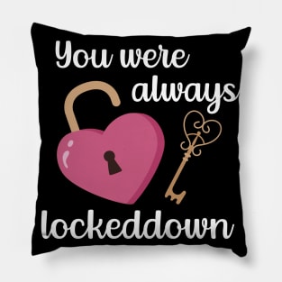 You Were Always Lockeddown Pillow