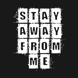 Stay Away From Me T-Shirt