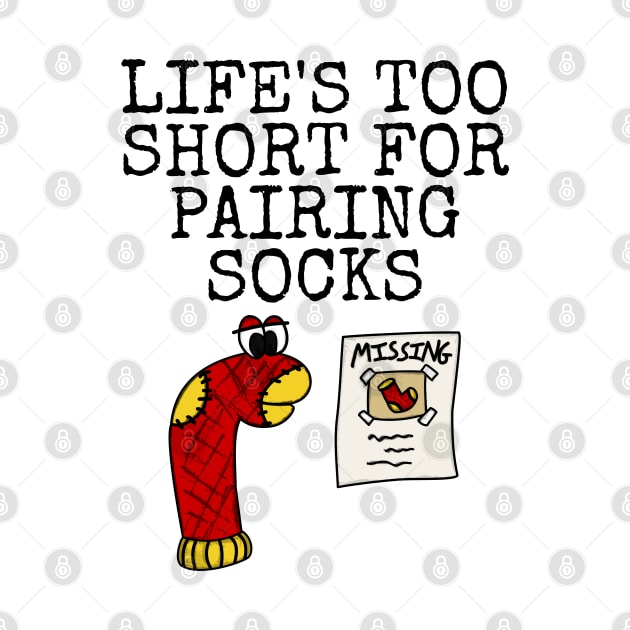 Life's Too Short For Pairing Socks, Sarcasm Funny by doodlerob