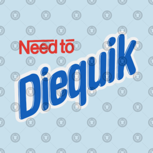 Shirt Need TTeepublic To Quick Diequik Die CthrdQs