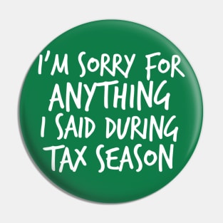 I'm Sorry For Anything I Said During Tax Season Pin