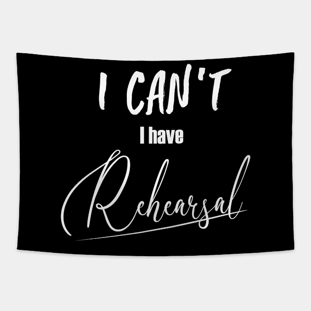 I can't, I have rehearsal (white type) Tapestry by NotShirt