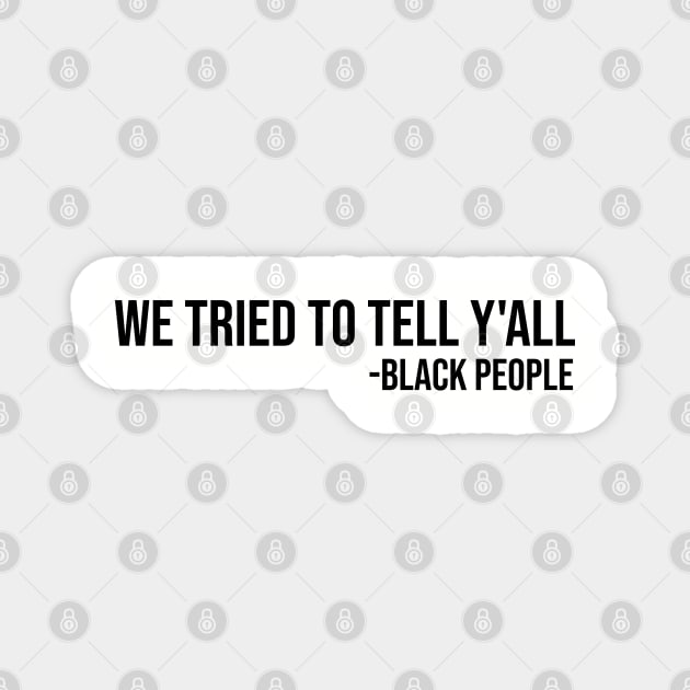 We Tried to Tell Y'all Magnet by UrbanLifeApparel