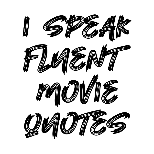 I speak fluent movie quotes by colorsplash