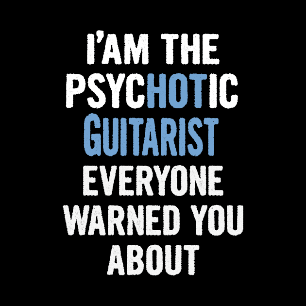 Tshirt Gift For Guitarists - Psychotic by divawaddle