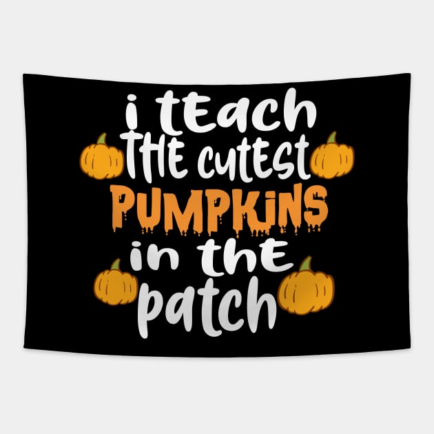 I Teach The Cutest Pumpkins In The Patch Tapestry by good day store