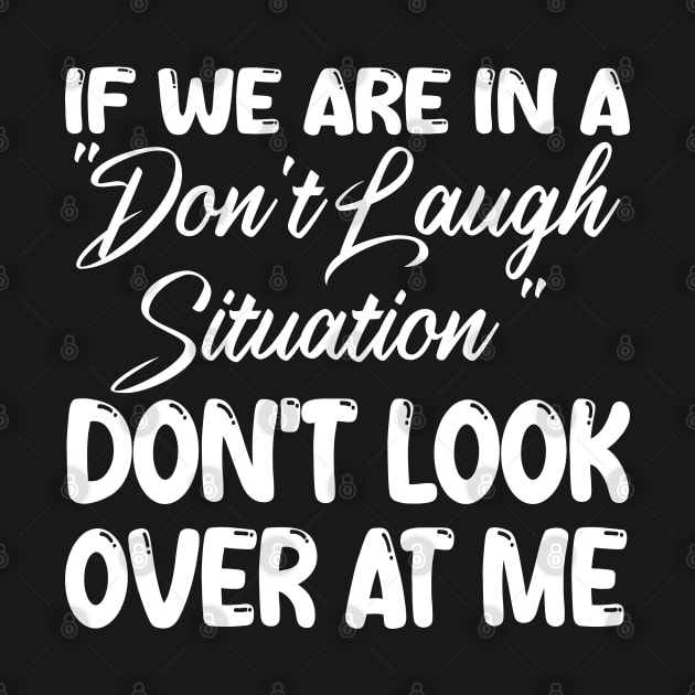 if we are in a "don't laugh situation" don't look over at me by mdr design