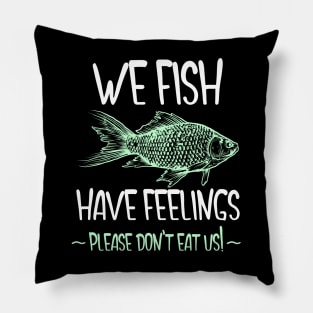 We Fish Have Feelings Pillow