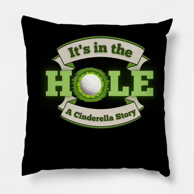 It's in the Hole!  A Cinderella Story Pillow by Kenny The Bartender's Tee Emporium