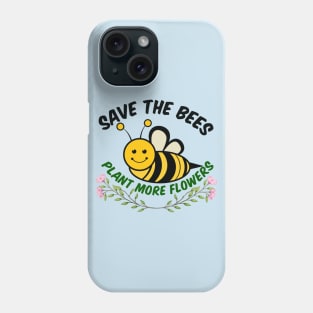 Save the Bees Plant More Flowers Phone Case