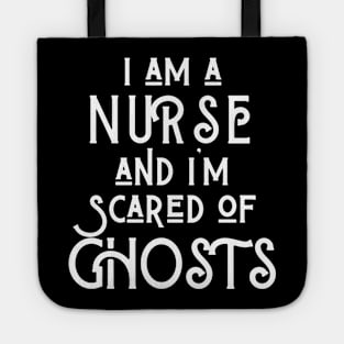 I am a Nurse and I am scared of ghosts Tote