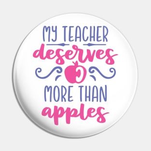 My Teacher Deserves More Than Apples Pin