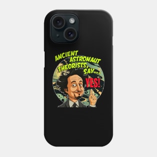 Ancient Aliens Ancient Astronaut Theorists Say Yes Phone Case