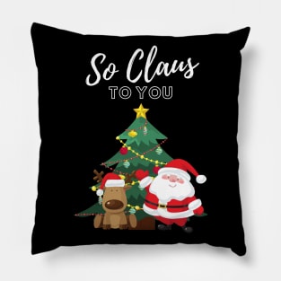 Santa Claus So Claus to You Christmas Gift Happy Holidays Reindeer Jolly Santa Christmas Tree Christmas Mood Pillow