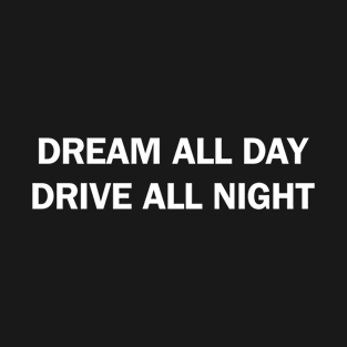 Dream all day drive all night T-Shirt