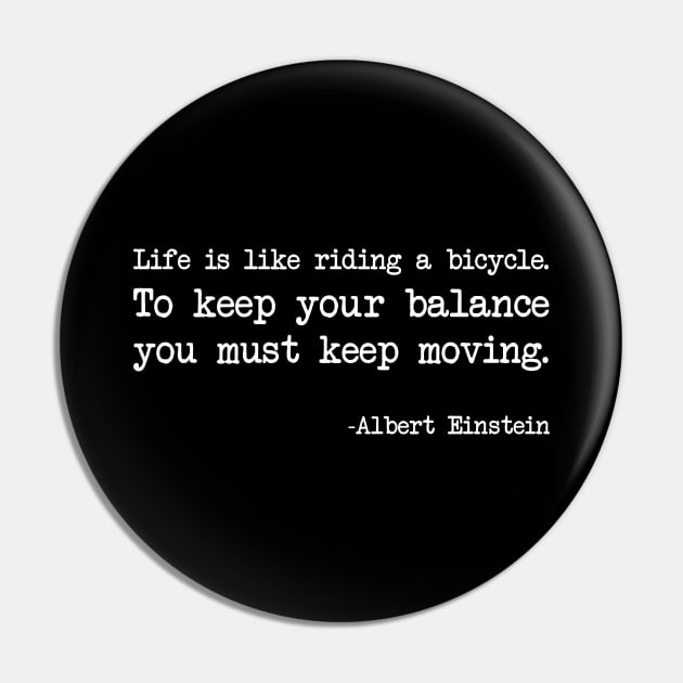 Albert Einstein - Life is like riding a bicycle. To keep your balance you must keep moving - Dark version Pin by demockups