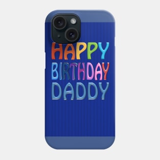 Happy Birthday Daddy Phone Case