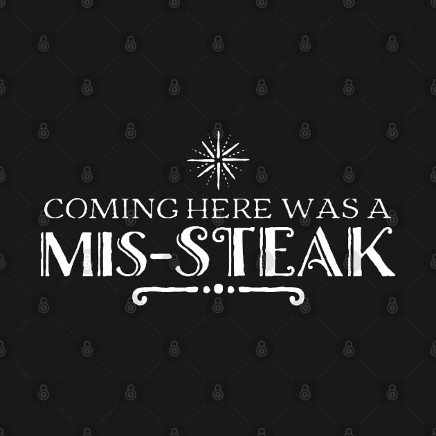 Coming Here Was a Mis-Steak v2 by Now That's a Food Pun