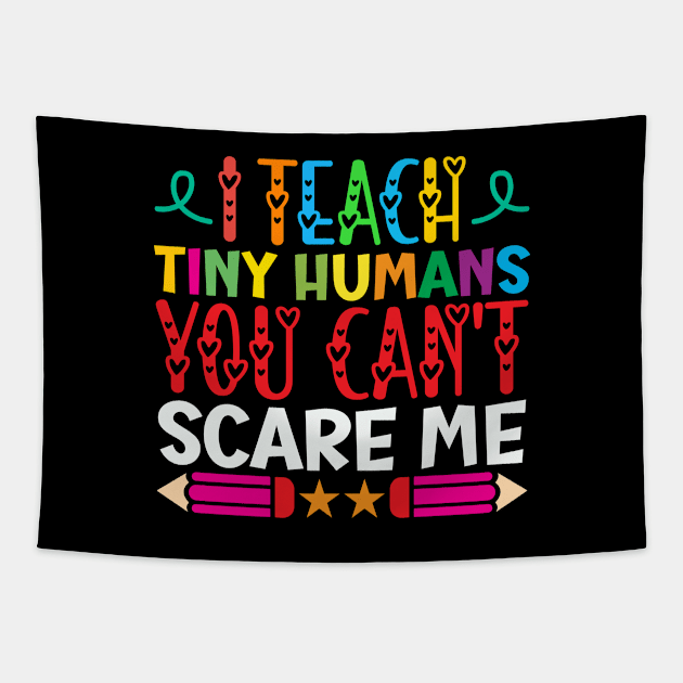 I Teach Tiny Humans You Can't Scare Me Funny Teacher day Gifts Idea Tapestry by Monster Skizveuo