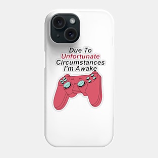 Due To Unfortunate Circumstances Gaming Phone Case