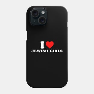 I Love Jewish Girls Phone Case