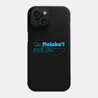 No Molokaʻi Mai Au Phone Case