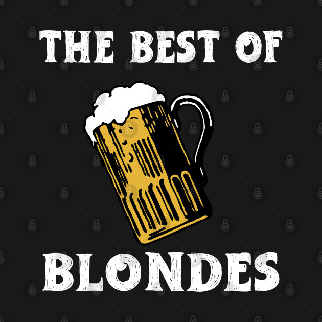 Discover The Best Of Blondes - Beer Sayings - T-Shirt