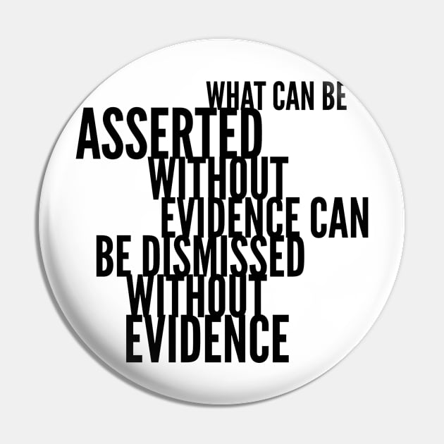 What can be asserted without evidence can be dismissed without evidence Pin by mike11209