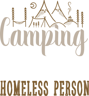 camping where you spend a small fortune to live like a homeless person Magnet