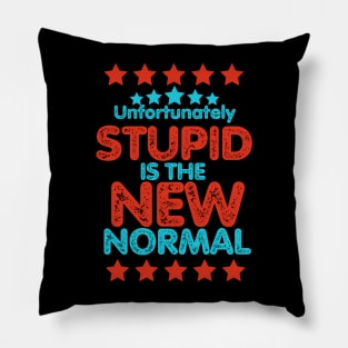 Stupid is the new normal. (Unfortunately) Pillow