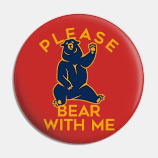 Please  Bear with me Pin