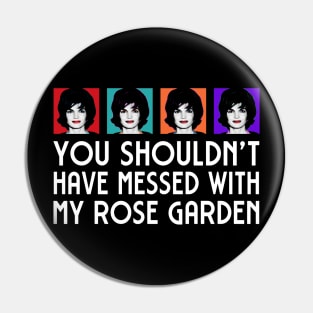 Jackie: You shouldn't have messed with my Rose Garden Pin