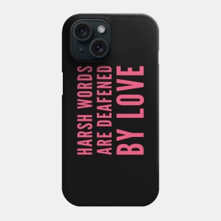 Harsh words are deafened by love Phone Case