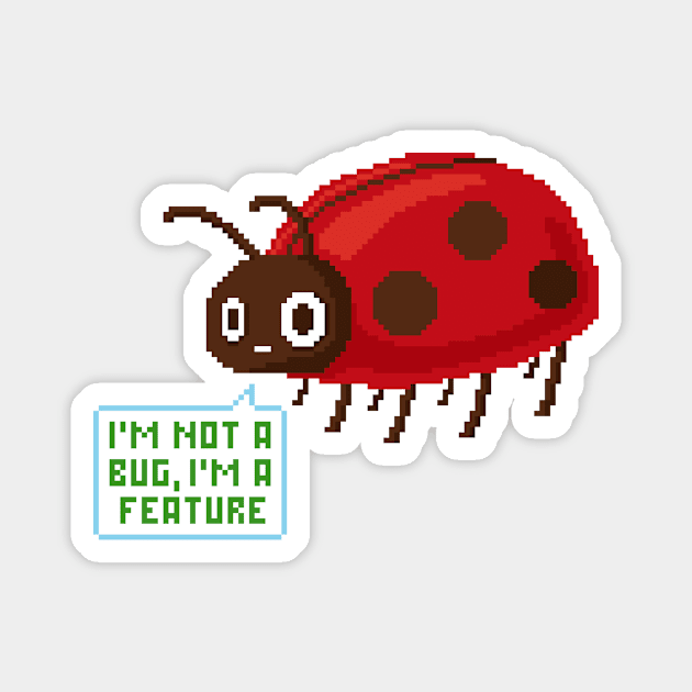 I’m not a bug, I’m a feature! - Software development - Ladybug Magnet by deadlypixel